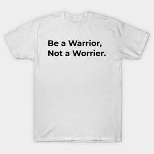 Quotes - Be a Warrior Not a Worrier T-Shirt